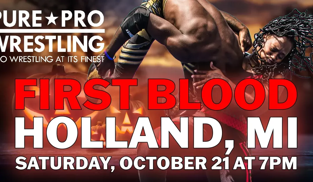 Pure Pro Wrestling Returns to Holland, MI on October 21st for “First Blood!”